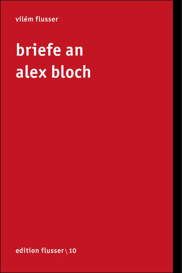 Vilém Flusser: Briefe an Alex Bloch